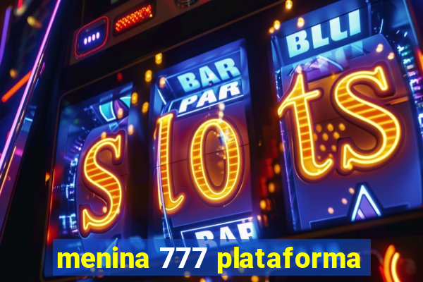 menina 777 plataforma